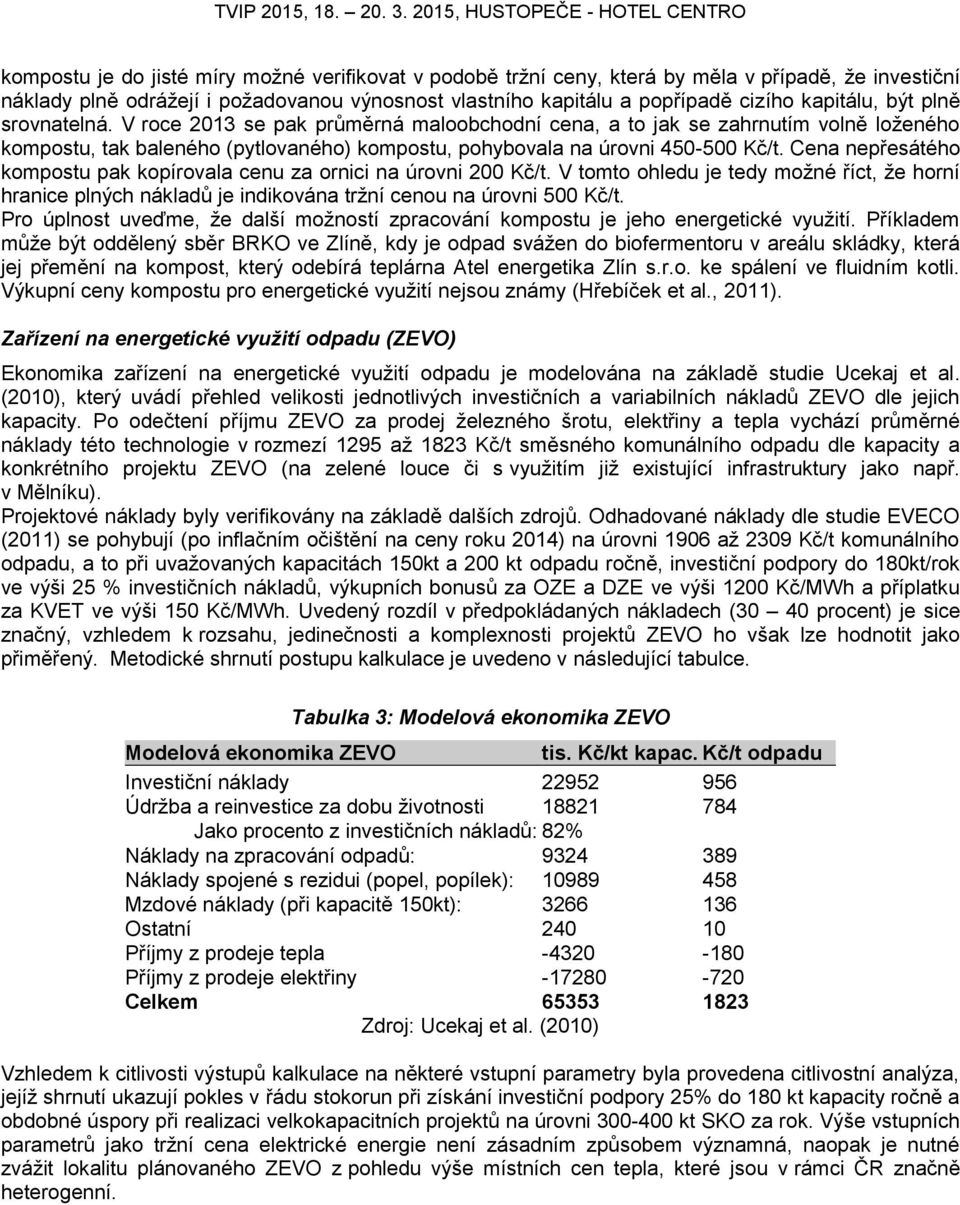 Cena nepřesátého kompostu pak kopírovala cenu za ornici na úrovni 200 Kč/t. V tomto ohledu je tedy možné říct, že horní hranice plných nákladů je indikována tržní cenou na úrovni 500 Kč/t.