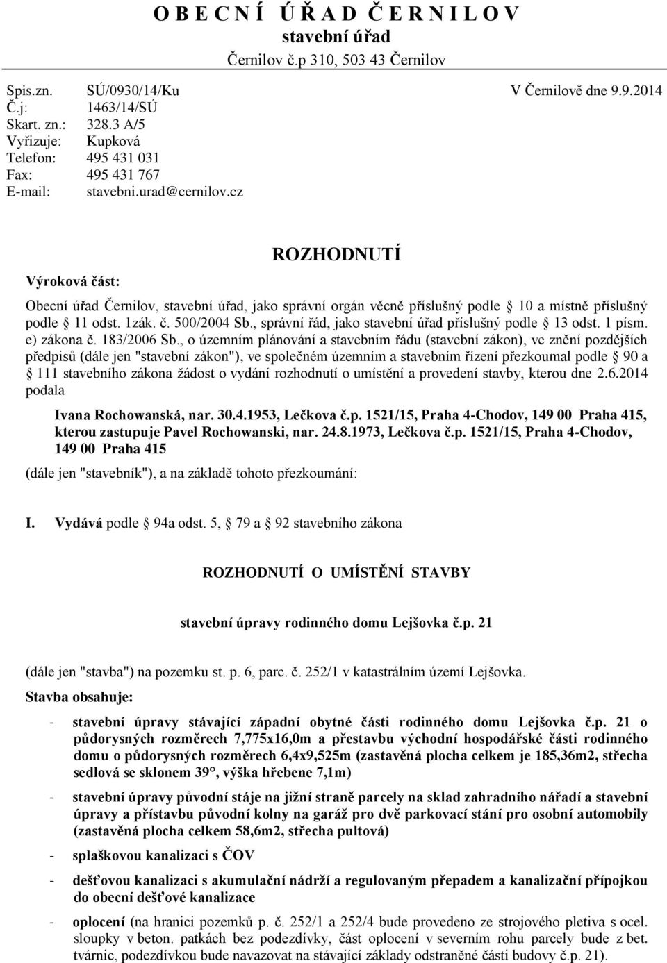 1zák. č. 500/2004 Sb., správní řád, jako stavební úřad příslušný podle 13 odst. 1 písm. e) zákona č. 183/2006 Sb.