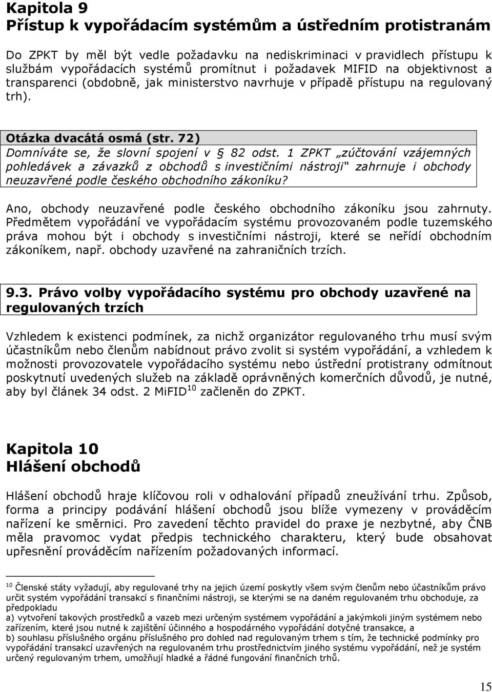 1 ZPKT zúčtování vzájemných pohledávek a závazků z obchodů s investičními nástroji zahrnuje i obchody neuzavřené podle českého obchodního zákoníku?