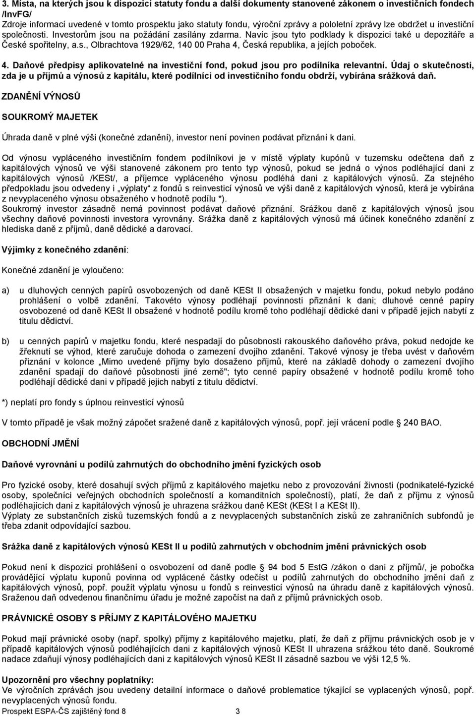 4. Daňové předpisy aplikovatelné na investiční fond, pokud jsou pro podílníka relevantní.