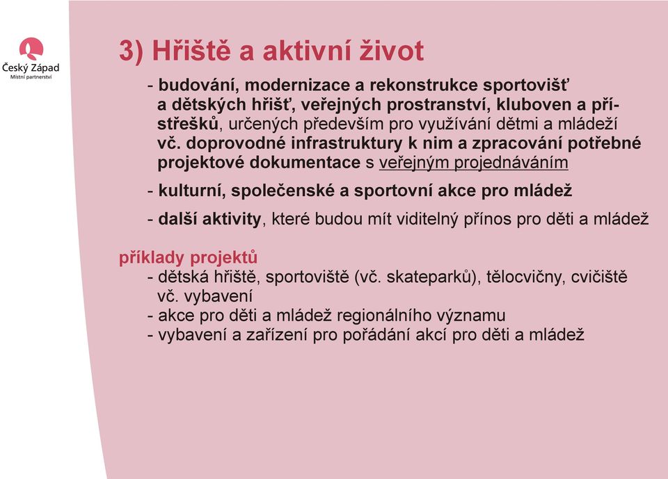 doprovodné infrastruktury k nim a zpracování potřebné projektové dokumentace s veřejným projednáváním - kulturní, společenské a sportovní akce pro mládež