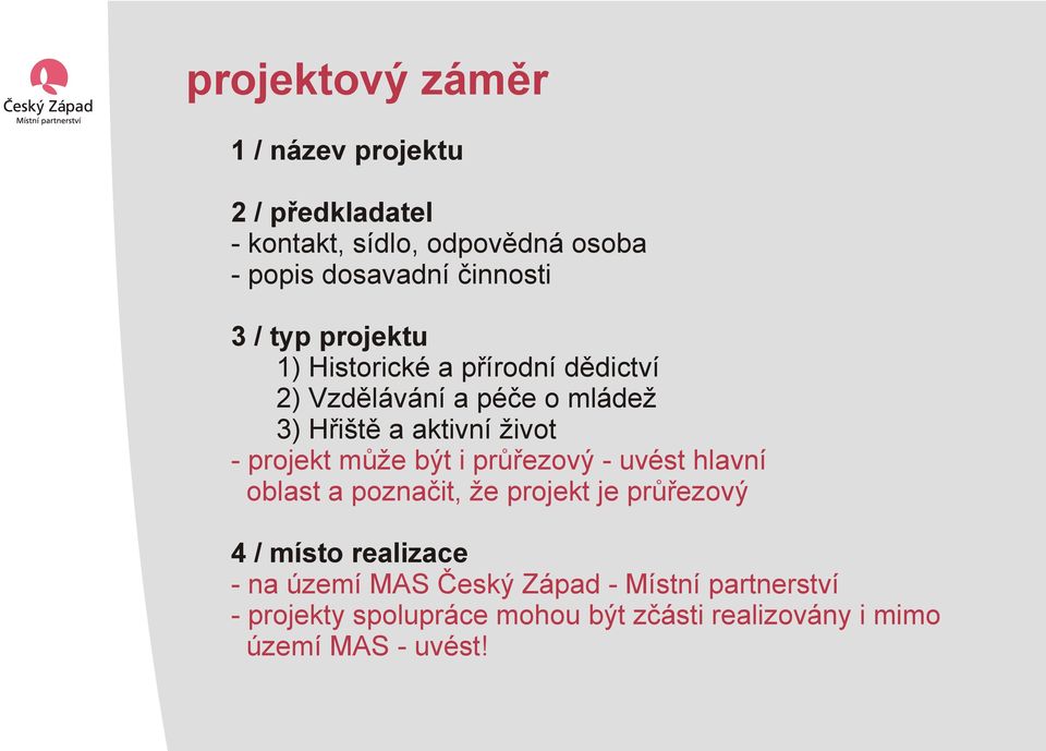 projekt může být i průřezový - uvést hlavní oblast a poznačit, že projekt je průřezový 4 / místo realizace - na