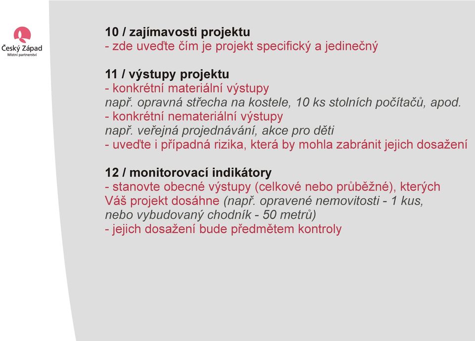 veřejná projednávání, akce pro děti - uveďte i případná rizika, která by mohla zabránit jejich dosažení 12 / monitorovací indikátory -