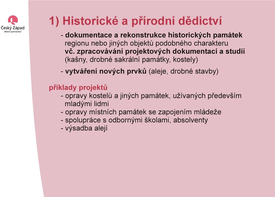 zpracovávání projektových dokumentací a studií (kašny, drobné sakrální památky, kostely) - vytváření nových prvků