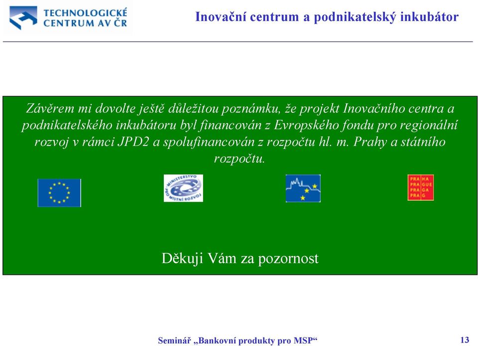 regionální rozvoj v rámci JPD2 a spolufinancován z rozpočtu hl. m.