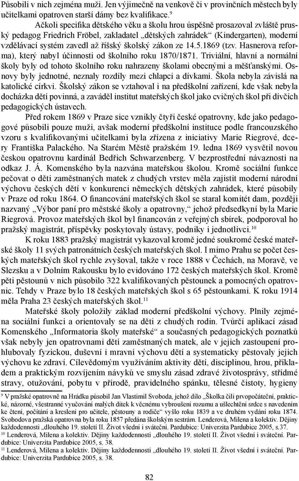 školský zákon ze 14.5.1869 (tzv. Hasnerova reforma), který nabyl účinnosti od školního roku 1870/1871.