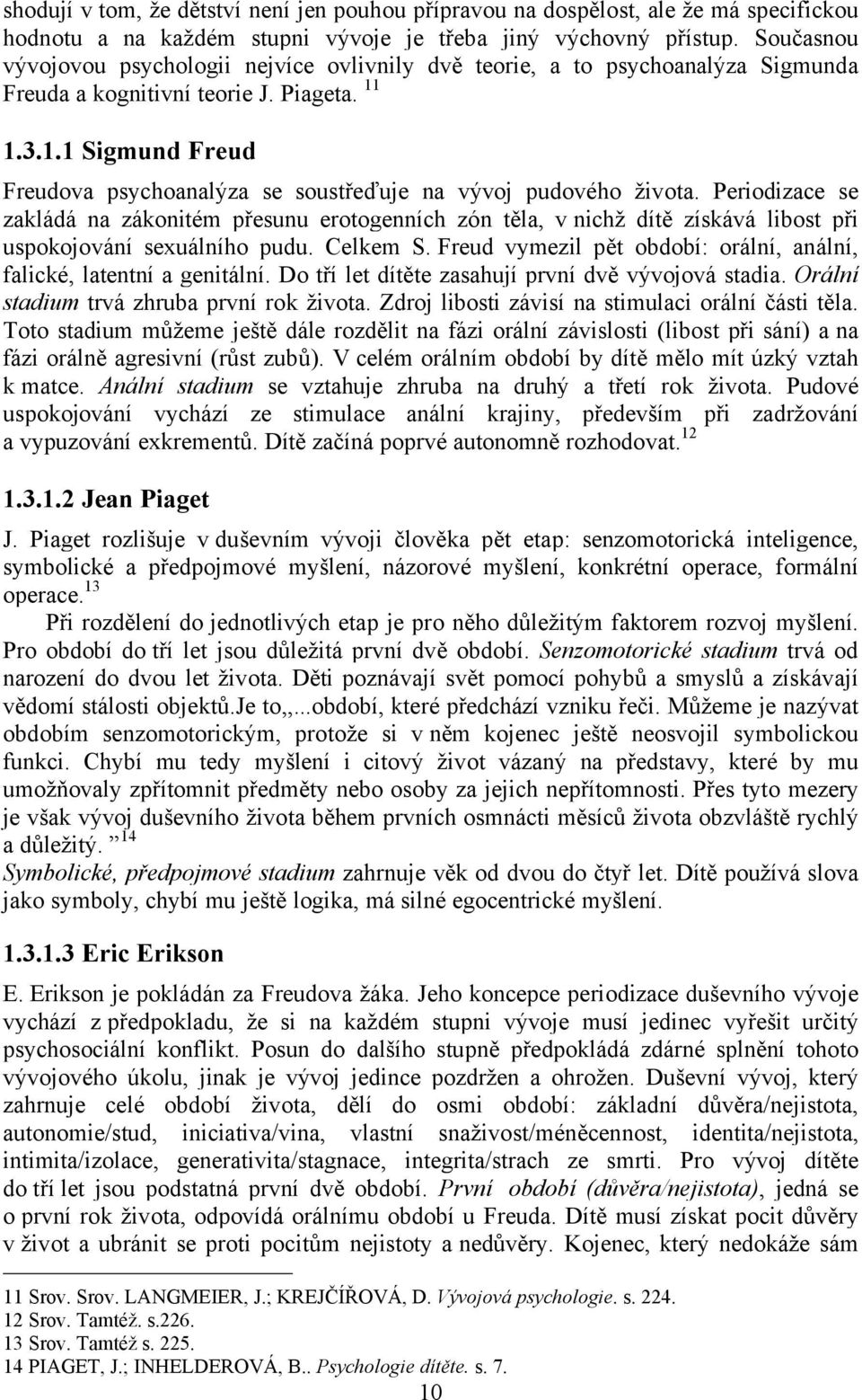 1.3.1.1 Sigmund Freud Freudova psychoanaléza se soustüeïuje na vévoj pudoväho àivota.