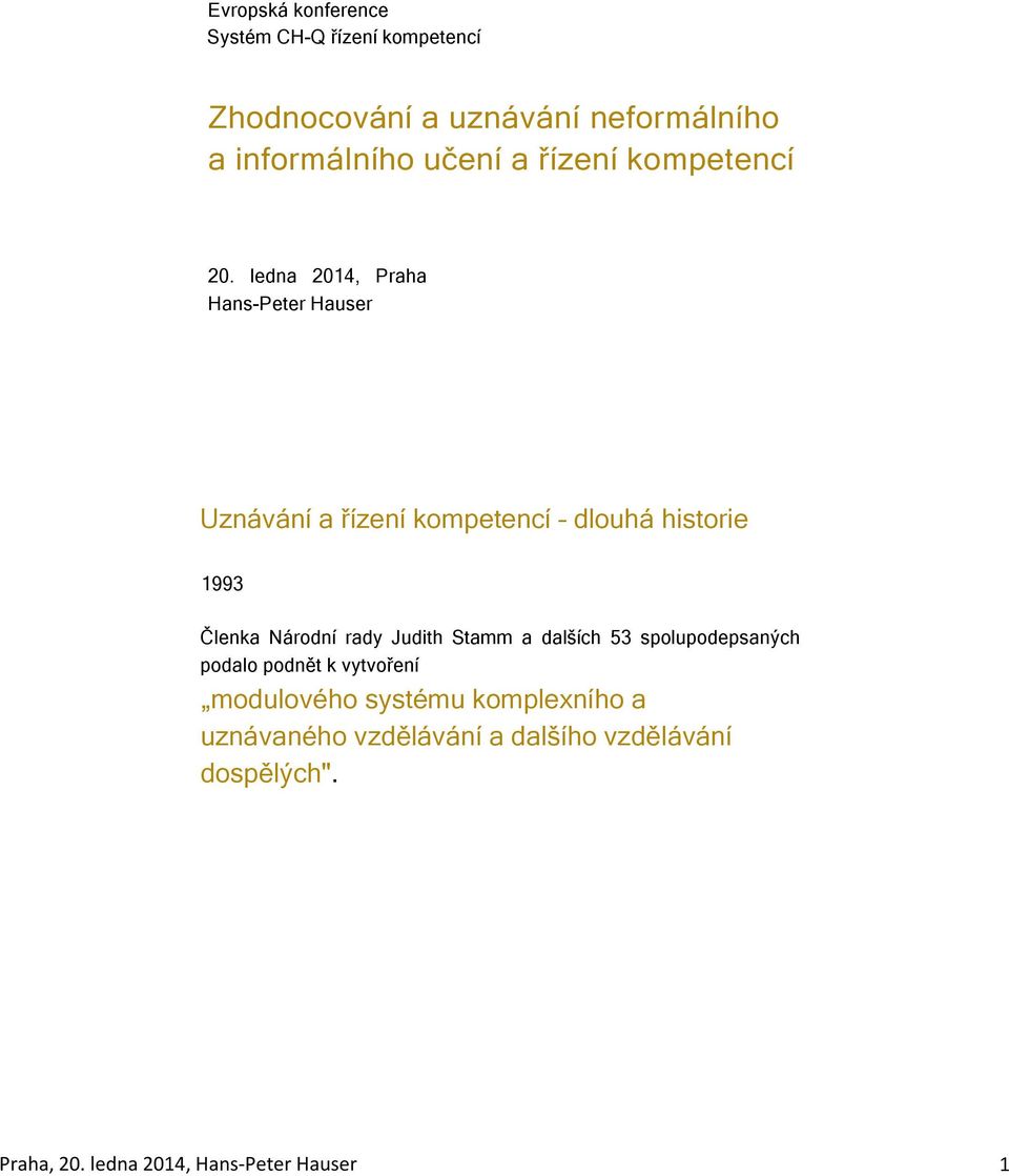 ledna 2014, Praha Hans-Peter Hauser Uznávání a řízení kompetencí dlouhá historie 1993 Členka Národní rady