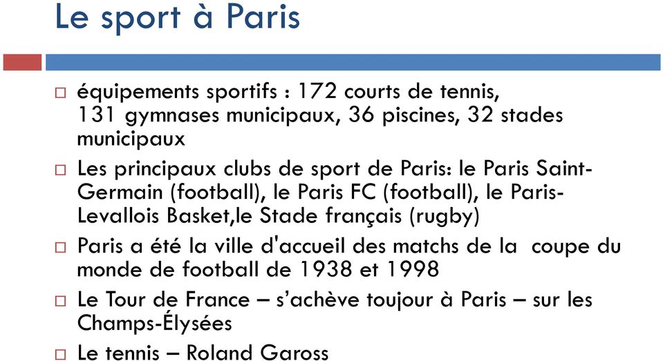 le Paris- Levallois Basket,le Stade français (rugby) Paris a été la ville d'accueil des matchs de la coupe du