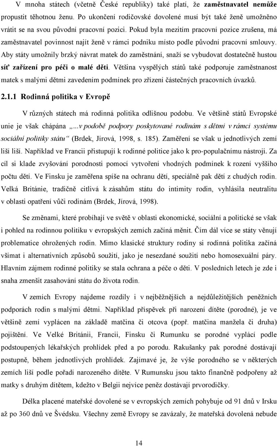 Pokud byla mezitím pracovní pozice zrušena, má zaměstnavatel povinnost najít ženě v rámci podniku místo podle původní pracovní smlouvy.