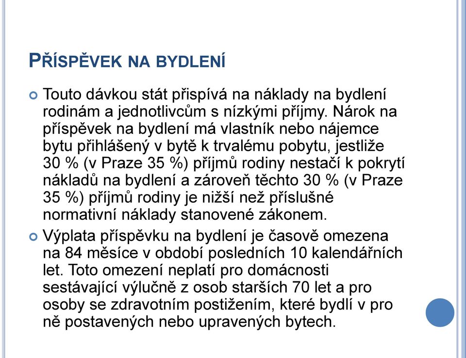 bydlení a zároveň těchto 30 % (v Praze 35 %) příjmů rodiny je niţší neţ příslušné normativní náklady stanovené zákonem.