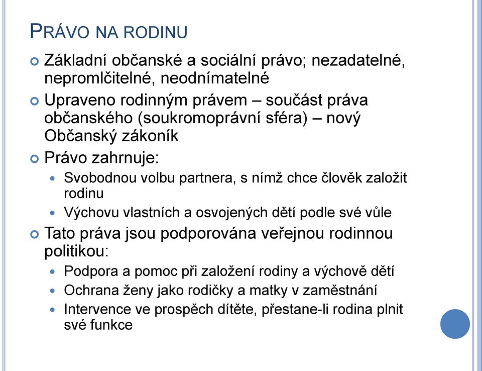 Výchovu vlastních a osvojených dětí podle své vůle Tato práva jsou podporována veřejnou rodinnou politikou: Podpora a pomoc při