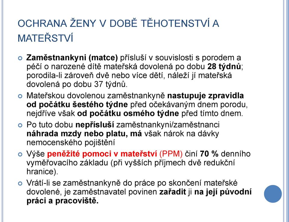 Mateřskou dovolenou zaměstnankyně nastupuje zpravidla od počátku šestého týdne před očekávaným dnem porodu, nejdříve však od počátku osmého týdne před tímto dnem.