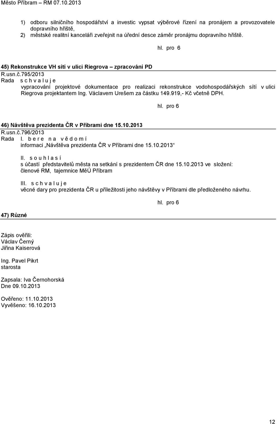 Václavem Urešem za částku 149.919,- Kč včetně DPH. 46) Návštěva prezidenta ČR v Příbrami dne 15.10.2013 R.usn.č.796/2013 Rada I.