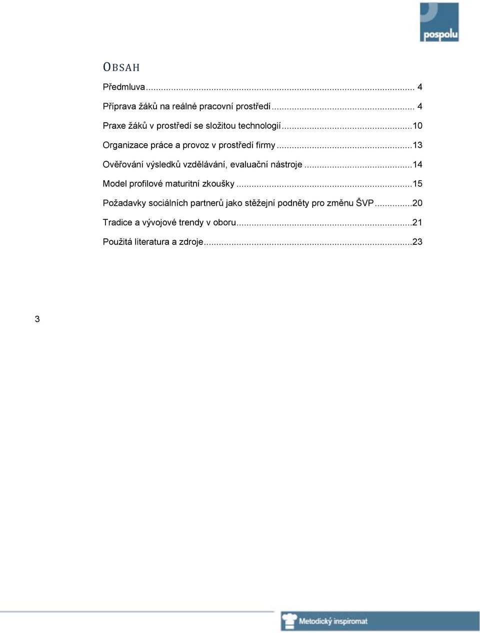 ..13 Ověřování výsledků vzdělávání, evaluační nástroje...14 Model profilové maturitní zkoušky.