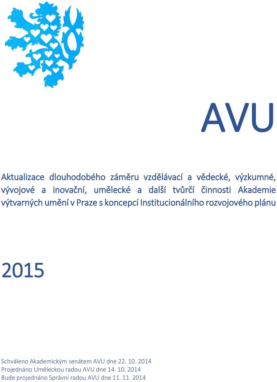 Institucionálního rozvojového plánu 2015 Schváleno Akademickým senátem AVU dne 22. 10.