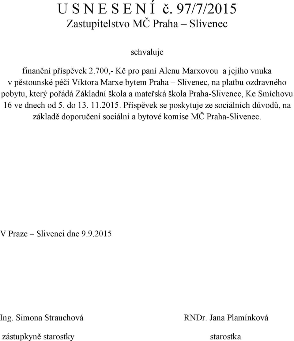 Slivenec, na platbu ozdravného pobytu, který pořádá Základní škola a mateřská škola Praha-Slivenec,