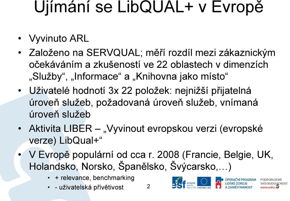 požadovaná úroveň služeb, vnímaná úroveň služeb Aktivita LIBER Vyvinout evropskou verzi (evropské verze) LibQual+ V Evropě