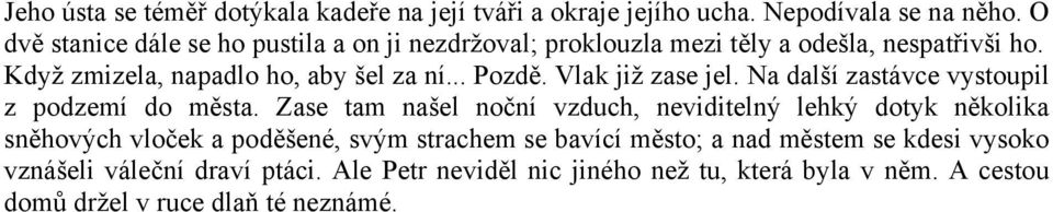 Vlak již zase jel. Na další zastávce vystoupil z podzemí do města.