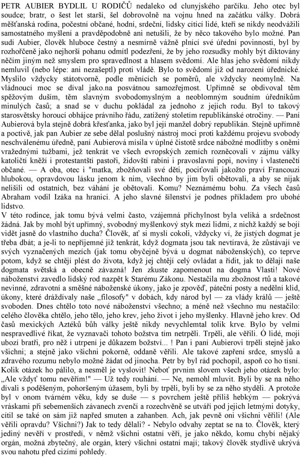 Pan sudí Aubier, člověk hluboce čestný a nesmírně vážně plnící své úřední povinnosti, byl by rozhořčeně jako nejhorší pohanu odmítl podezření, že by jeho rozsudky mohly být diktovány něčím jiným než