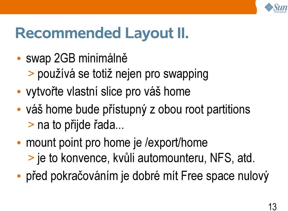 pro váš home váš home bude přístupný z obou root partitions > na to přijde řada.