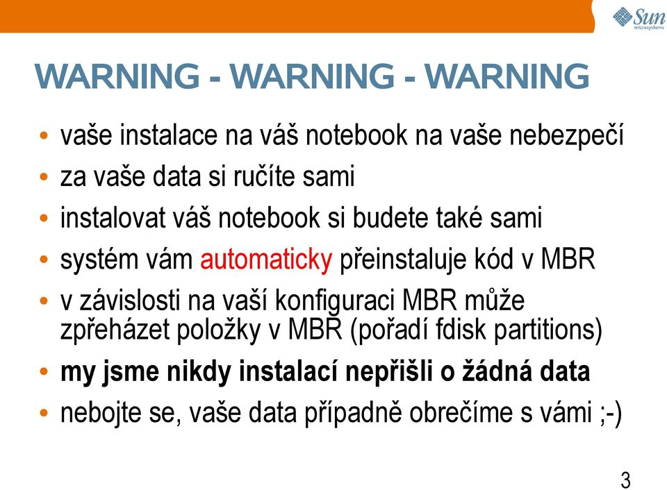 v MBR v závislosti na vaší konfiguraci MBR může zpřeházet položky v MBR (pořadí fdisk