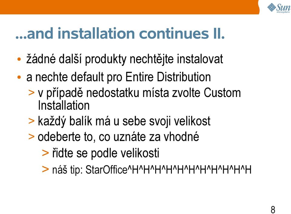 Distribution > v případě nedostatku místa zvolte Custom Installation > každý