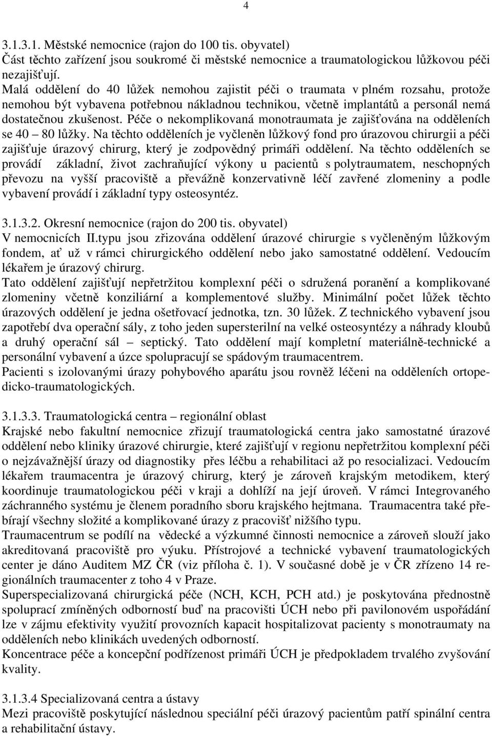 Péče o nekomplikovaná monotraumata je zajišťována na odděleních se 40 80 lůžky.