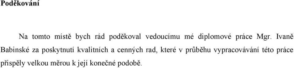 Ivaně Babinské za poskytnutí kvalitních a cenných rad,