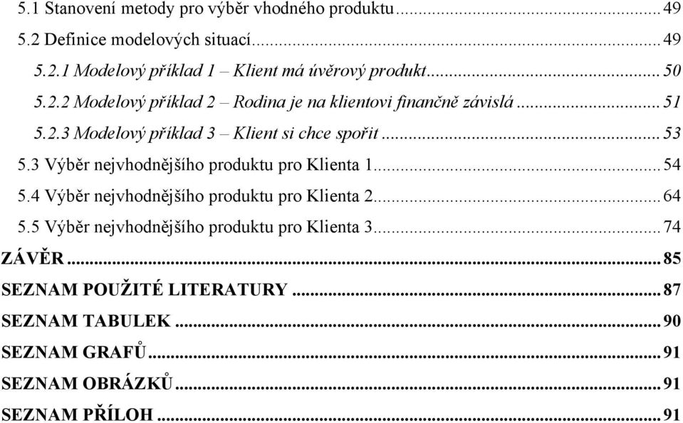 3 Výběr nejvhodnějšího produktu pro Klienta 1... 54 5.4 Výběr nejvhodnějšího produktu pro Klienta 2... 64 5.