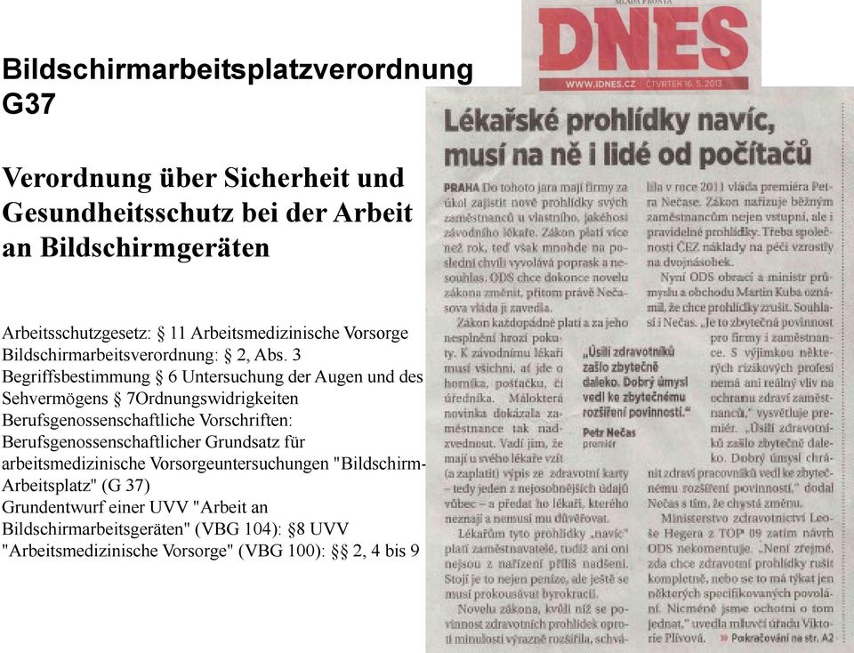 3 Begriffsbestimmung 6 Untersuchung der Augen und des Sehvermögens 7Ordnungswidrigkeiten Berufsgenossenschaftliche Vorschriften: