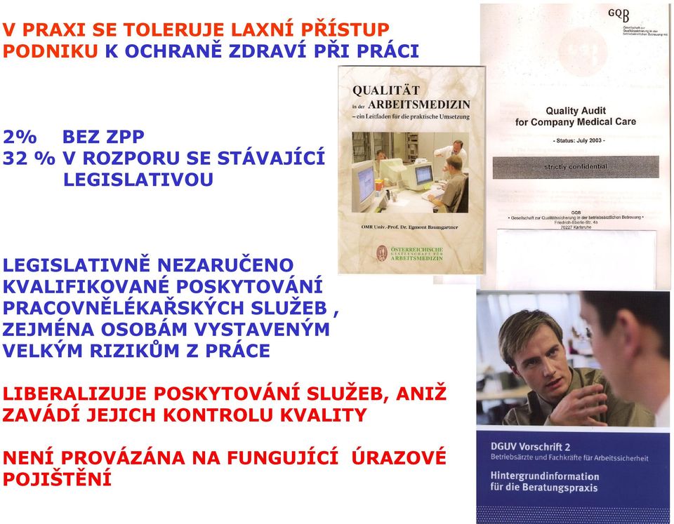 PRACOVNĚLÉKAŘSKÝCH SLUŽEB, ZEJMÉNA OSOBÁM VYSTAVENÝM VELKÝM RIZIKŮM Z PRÁCE LIBERALIZUJE