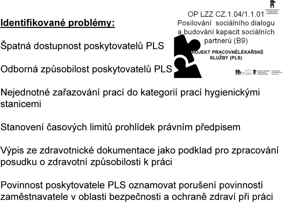 předpisem Výpis ze zdravotnické dokumentace jako podklad pro zpracování posudku o zdravotní způsobilosti k