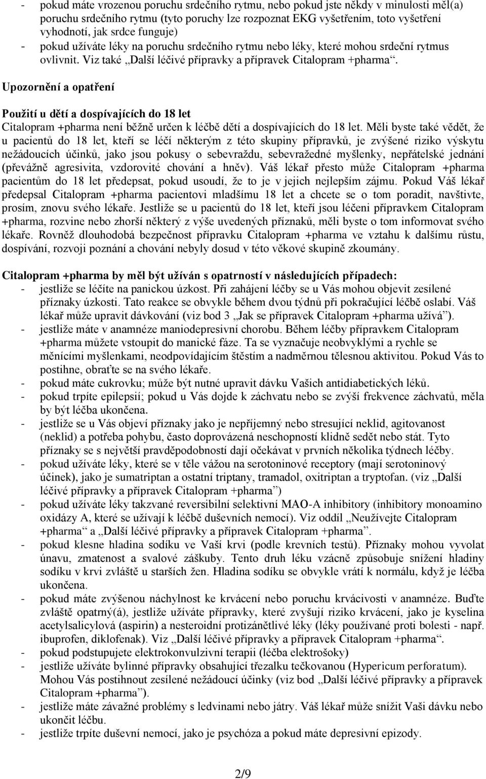 Upozornění a opatření Použití u dětí a dospívajících do 18 let Citalopram +pharma není běžně určen k léčbě dětí a dospívajících do 18 let.