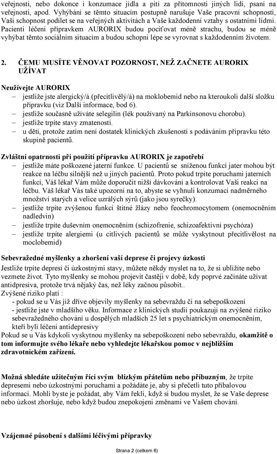 Pacienti léčení přípravkem AURORIX budou pociťovat méně strachu, budou se méně vyhýbat těmto sociálním situacím a budou schopni lépe se vyrovnat s každodenním životem. 2.