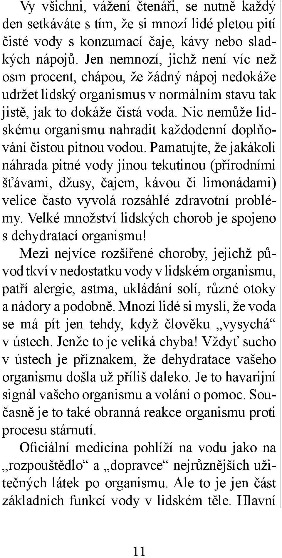 Nic nemůže lidskému organismu nahradit každodenní doplňování čistou pitnou vodou.