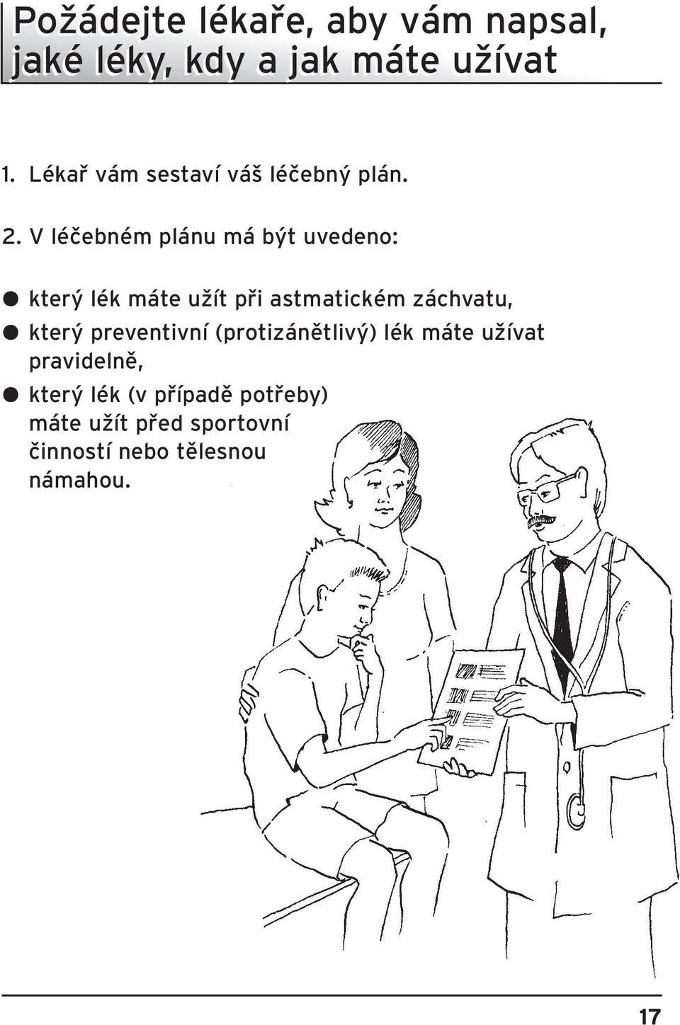 V léãebném plánu má b t uvedeno: J kter lék máte uïít pfii astmatickém záchvatu, J