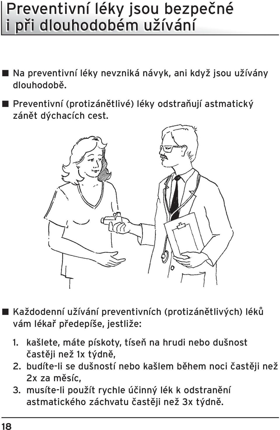 B KaÏdodenní uïívání preventivních (protizánûtliv ch) lékû vám lékafi pfiedepí e, jestliïe: 18 1.