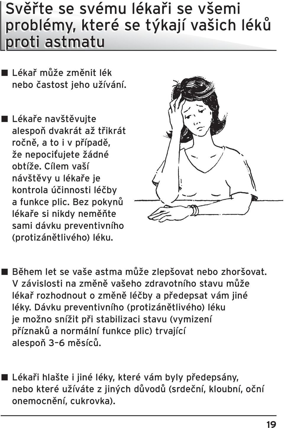 Bez pokynû lékafie si nikdy nemûàte sami dávku preventivního (protizánûtlivého) léku. B Bûhem let se va e astma mûïe zlep ovat nebo zhor ovat.