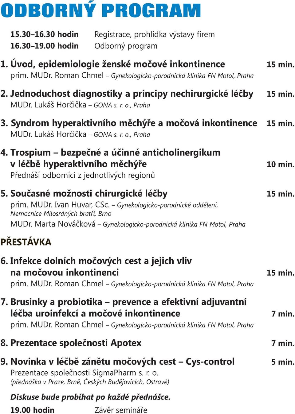 Syndrom hyperaktivního měchýře a močová inkontinence 15 min. MUDr. Lukáš Horčička GONA s. r. o., Praha 4.