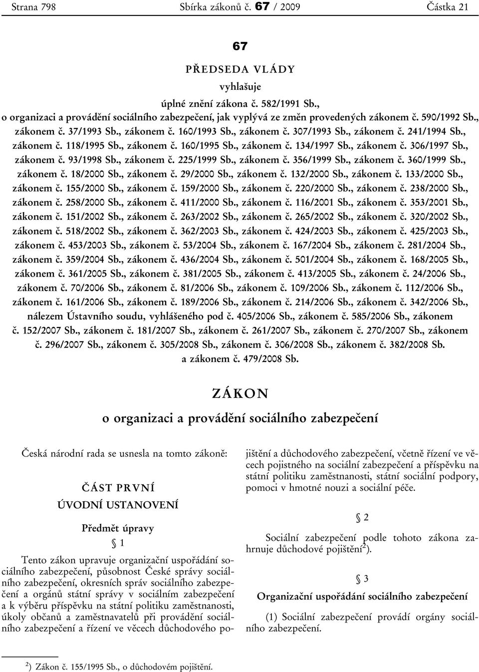 , zákonem č. 118/1995 Sb., zákonem č. 160/1995 Sb., zákonem č. 134/1997 Sb., zákonem č. 306/1997 Sb., zákonem č. 93/1998 Sb., zákonem č. 225/1999 Sb., zákonem č. 356/1999 Sb., zákonem č. 360/1999 Sb.