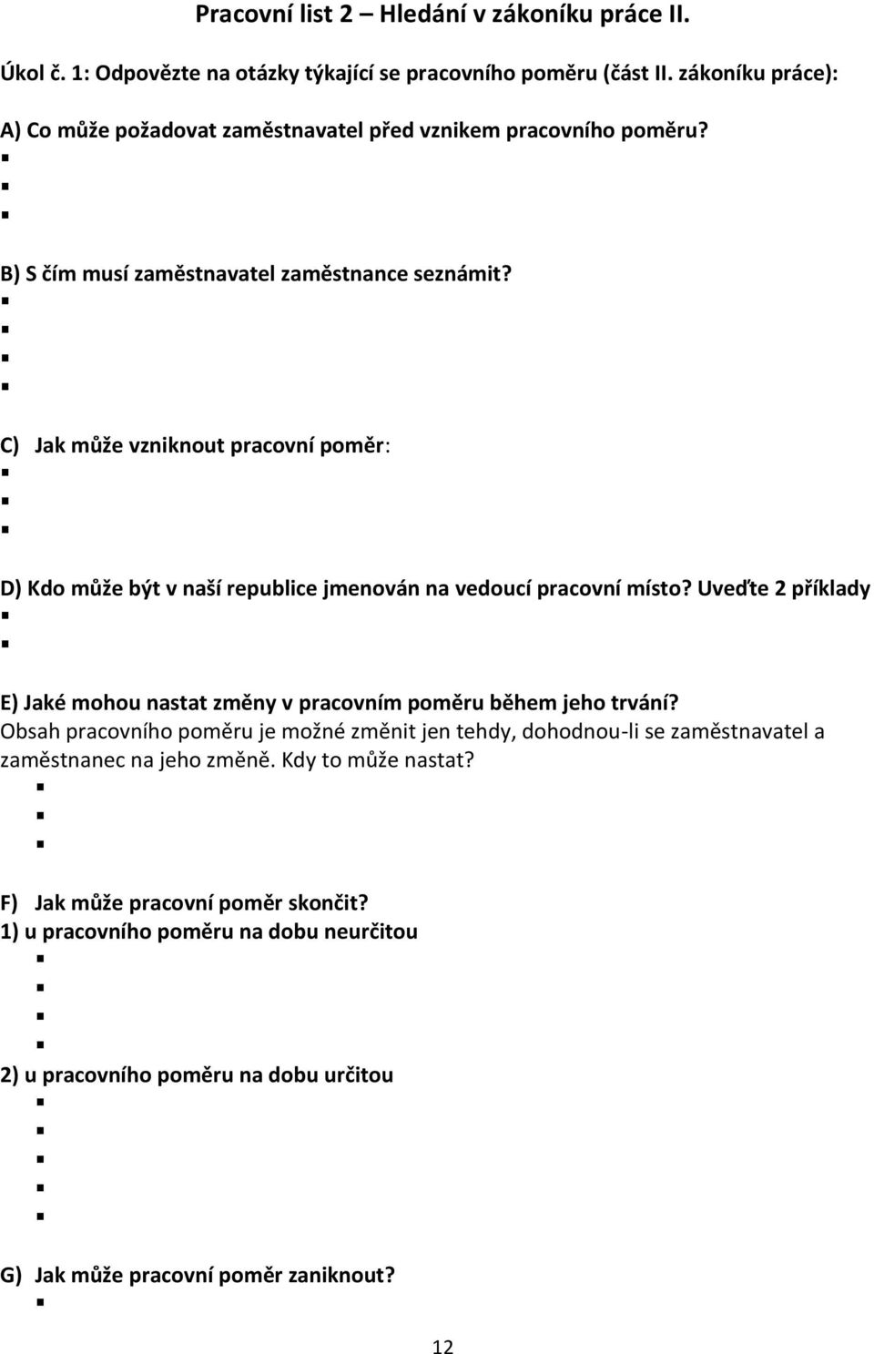 C) Jak může vzniknout pracovní poměr: D) Kdo může být v naší republice jmenován na vedoucí pracovní místo?