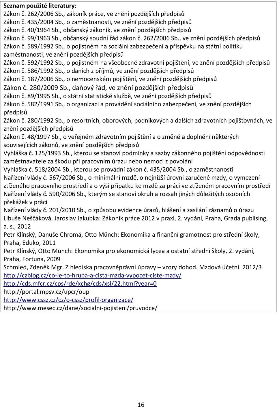 , o pojistném na sociální zabezpečení a příspěvku na státní politiku zaměstnanosti, ve znění pozdějších předpisů Zákon č. 592/1992 Sb.