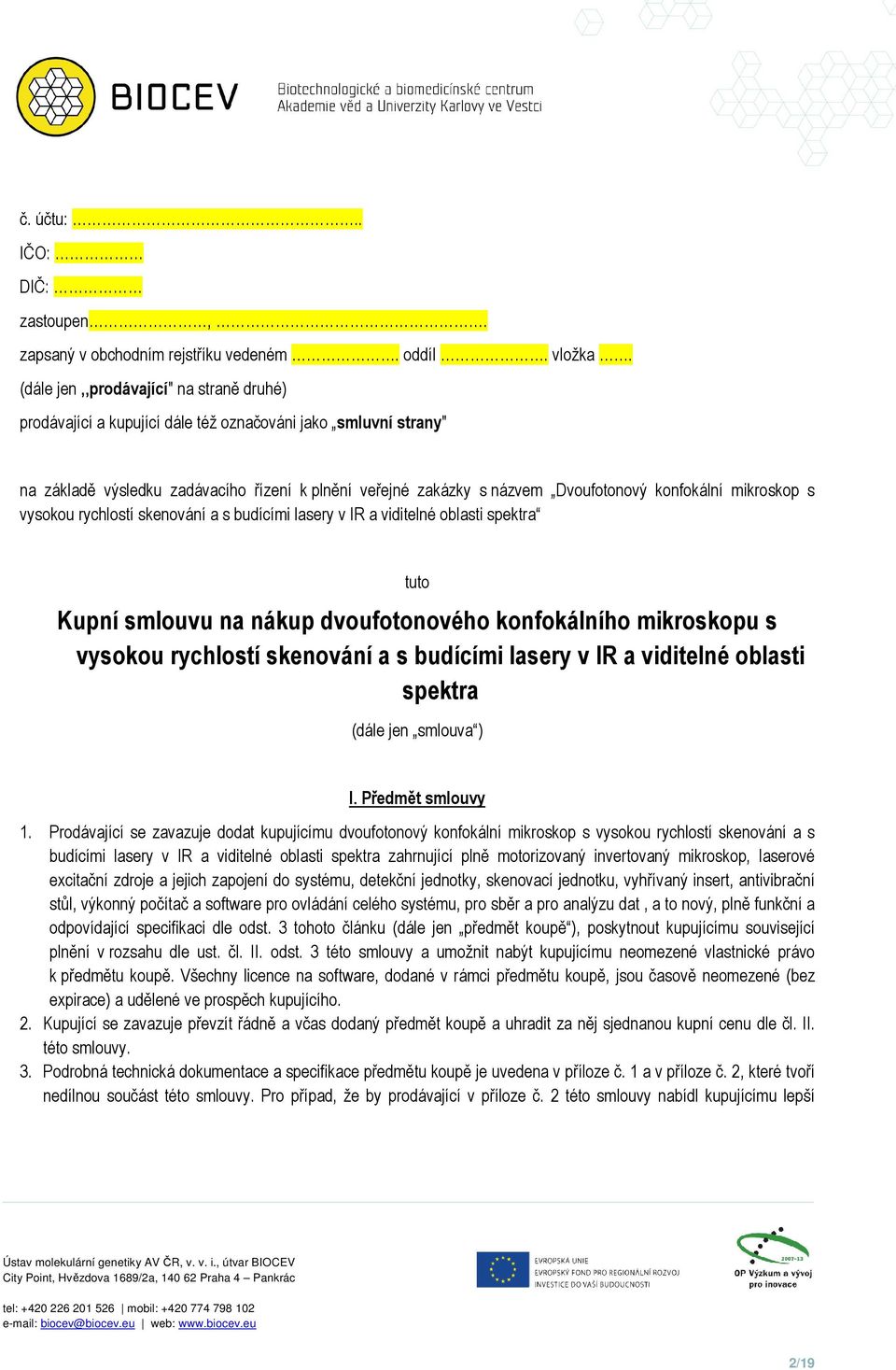 konfokální mikroskop s vysokou rychlostí skenování a s budícími lasery v IR a viditelné oblasti spektra tuto Kupní smlouvu na nákup dvoufotonového konfokálního mikroskopu s vysokou rychlostí