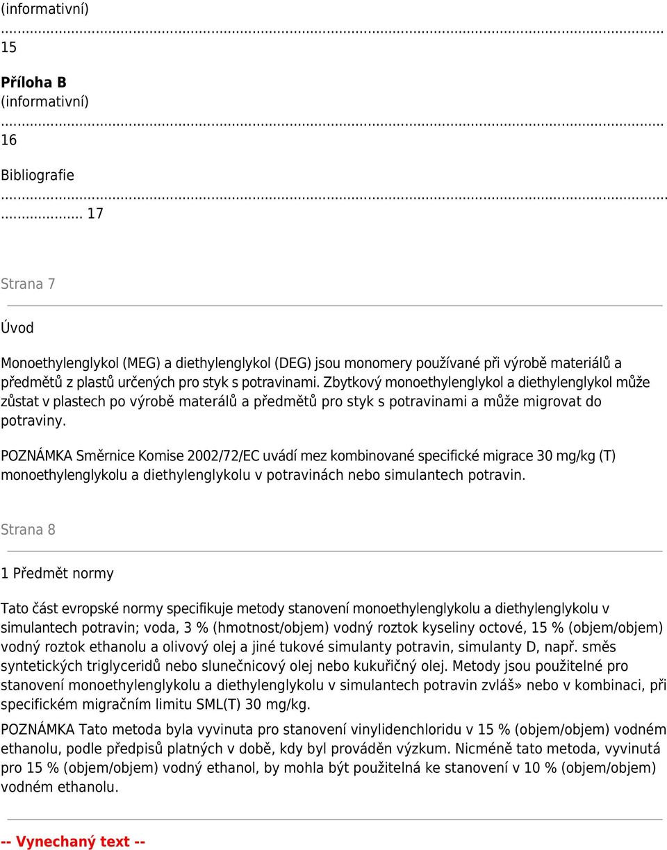 Zbytkový monoethylenglykol a diethylenglykol může zůstat v plastech po výrobě materálů a předmětů pro styk s potravinami a může migrovat do potraviny.