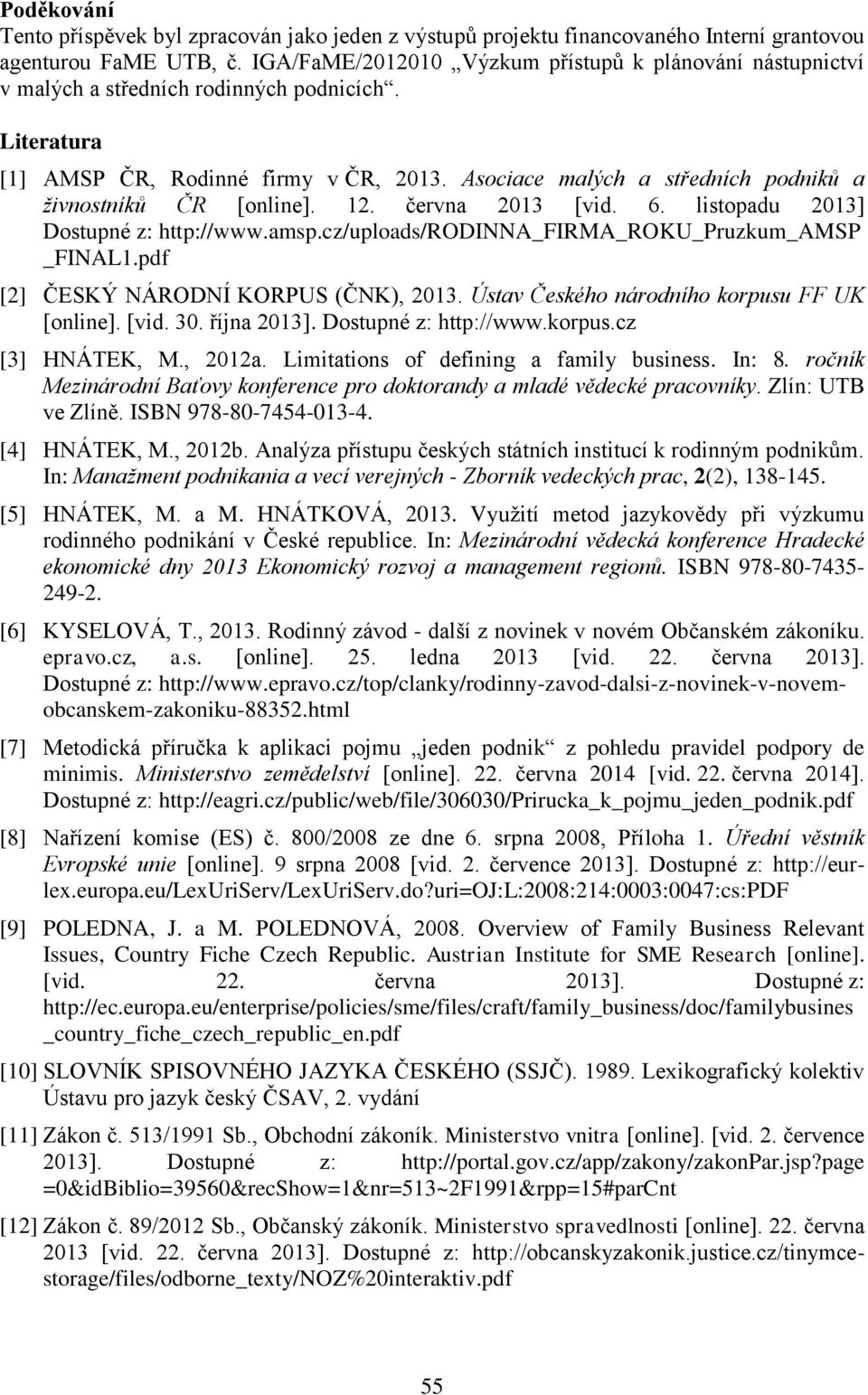 Asociace malých a středních podniků a živnostníků ČR [online]. 12. června 2013 [vid. 6. listopadu 2013] Dostupné z: http://www.amsp.cz/uploads/rodinna_firma_roku_pruzkum_amsp _FINAL1.