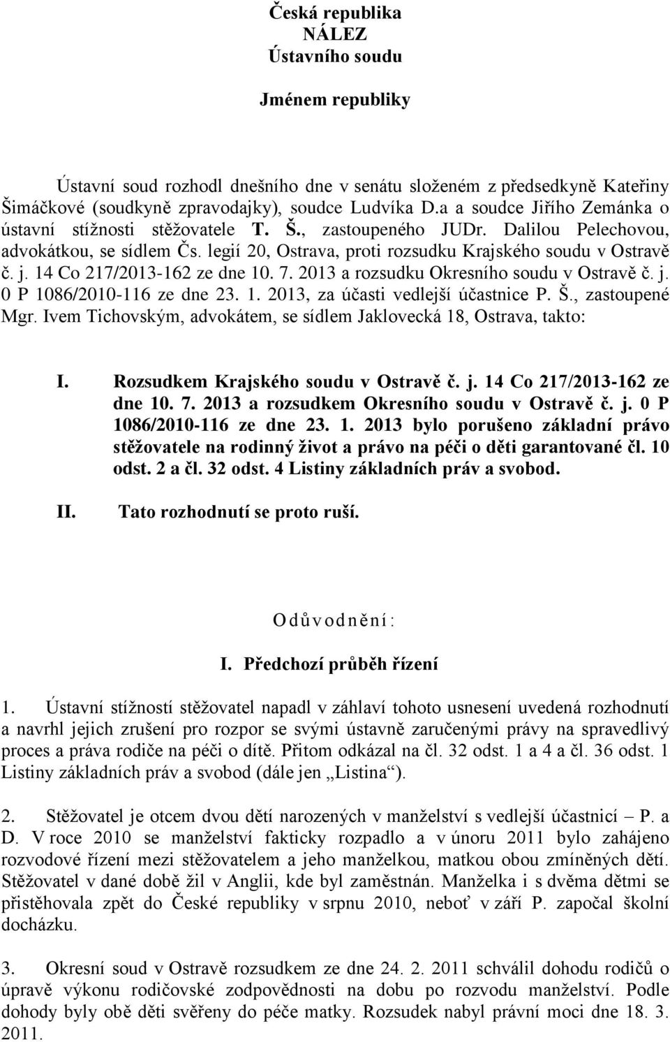 14 Co 217/2013-162 ze dne 10. 7. 2013 a rozsudku Okresního soudu v Ostravě č. j. 0 P 1086/2010-116 ze dne 23. 1. 2013, za účasti vedlejší účastnice P. Š., zastoupené Mgr.