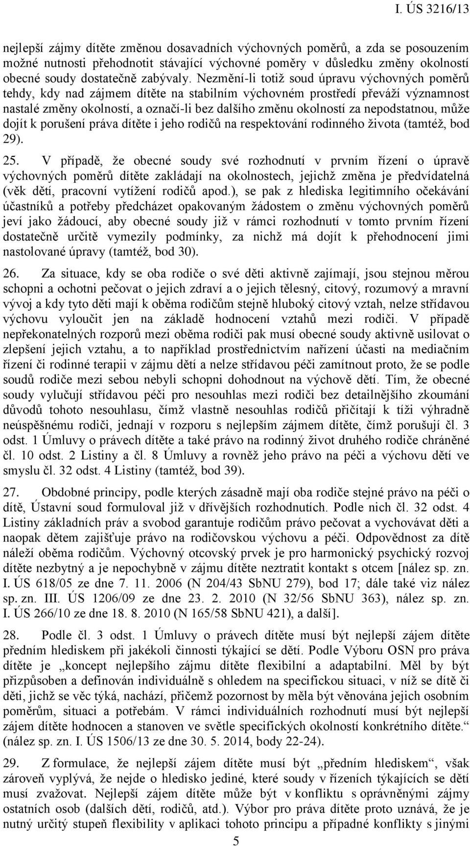 nepodstatnou, může dojít k porušení práva dítěte i jeho rodičů na respektování rodinného života (tamtéž, bod 29). 25.