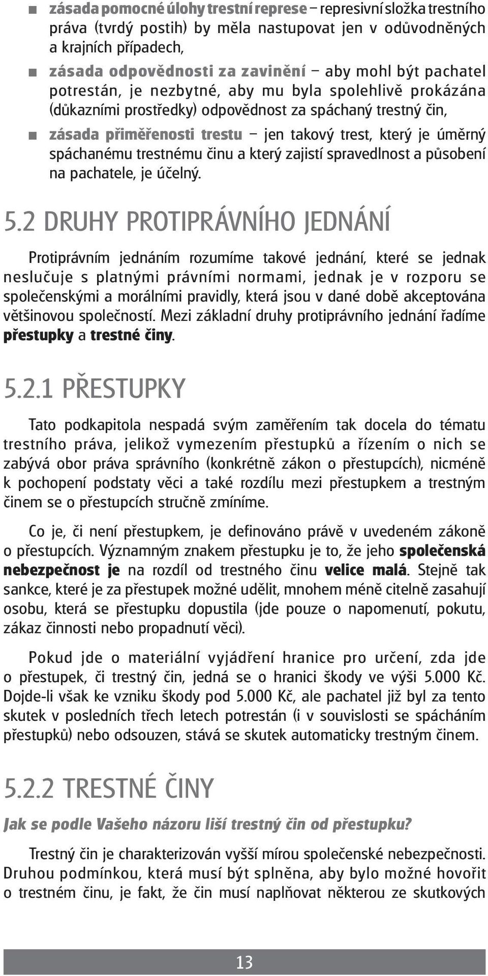 činu a který zajistí spravedlnost a působení na pachatele, je účelný. 5.