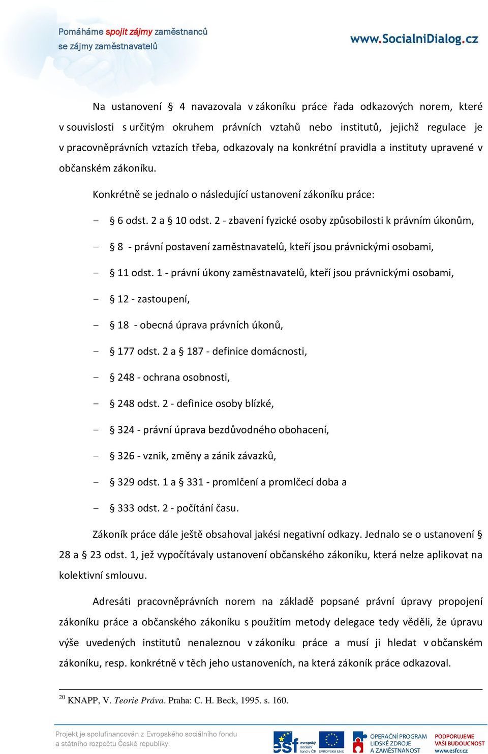 2 - zbavení fyzické osoby způsobilosti k právním úkonům, - 8 - právní postavení zaměstnavatelů, kteří jsou právnickými osobami, - 11 odst.